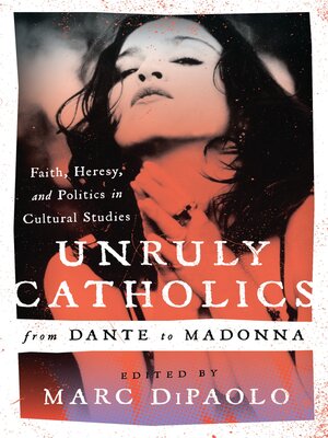 cover image of Unruly Catholics from Dante to Madonna